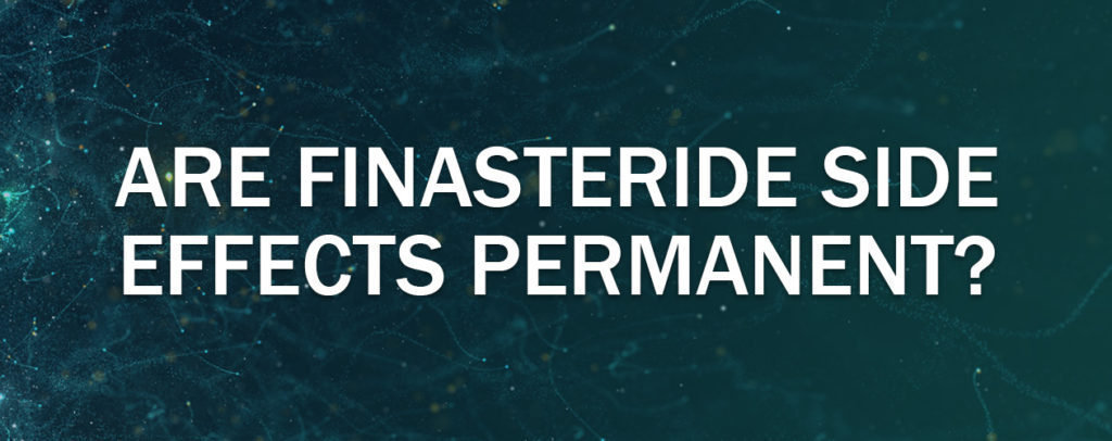 Are Finasteride Side Effects Permanent? - Mens Pharmacy Blog